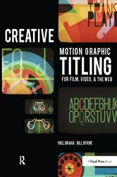 Book cover of Creative Motion Graphic Titling for Film, Video, and the Web by Yael Braha