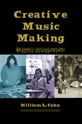 Book cover of Creative Music Making by William L Cahn