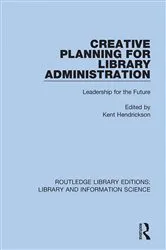 Book cover of Creative Planning for Library Administration by Kent Hendrickson