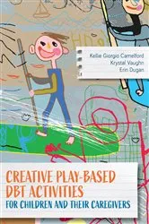 Book cover of Creative Play-Based DBT Activities for Children and Their Caregivers by Kellie Giorgio Camelford