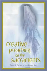 Book cover of Creative Preaching on the Sacraments by Craig A. Satterlee