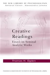 Book cover of Creative Readings: Essays on Seminal Analytic Works by Thomas H Ogden