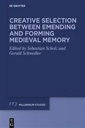 Book cover of Creative Selection between Emending and Forming Medieval Memory by Sebastian Scholz