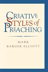 Book cover of Creative Styles of Preaching by Mark Barger Elliott