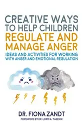 Book cover of Creative Ways to Help Children Regulate and Manage Anger by Fiona Zandt