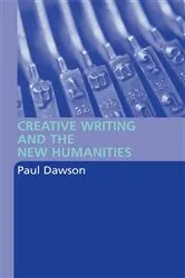 Book cover of Creative Writing and the New Humanities by Paul Dawson