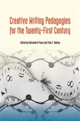 Book cover of Creative Writing Pedagogies for the Twenty-First Century by Alexandria Peary