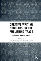 Book cover of Creative Writing Scholars on the Publishing Trade by Sam Meekings