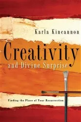 Book cover of Creativity and Divine Surprise by Karla M. Kincannon