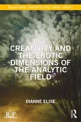 Book cover of Creativity and the Erotic Dimensions of the Analytic Field by Dianne Elise