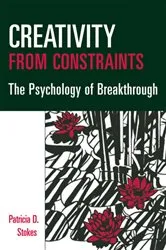 Book cover of Creativity from Constraints by Patricia D. Stokes
