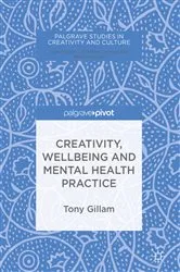 Book cover of Creativity, Wellbeing and Mental Health Practice by Tony Gillam