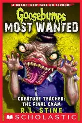 Book cover of Creature Teacher: The Final Exam (Goosebumps Most Wanted #6) by R. L. Stine