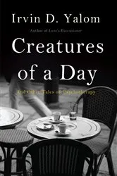 Book cover of Creatures of a Day by Irvin D. Yalom