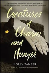 Book cover of Creatures of Charm And Hunger by Molly Tanzer