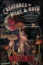 Book cover of Creatures of Want & Ruin by Molly Tanzer