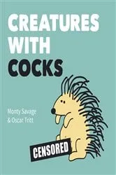 Book cover of Creatures with Cocks by Monty Savage