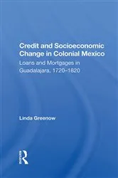 Book cover of Credit And Socioeconomic Change In Colonial Mexico by Linda Greenow