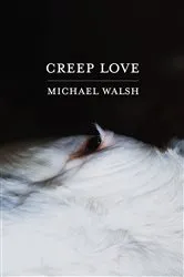 Book cover of Creep Love by Michael Walsh