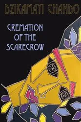Book cover of Cremation of the Scarecrow by Dzikamayi Chando