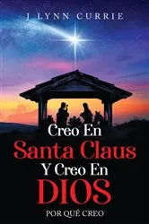 Book cover of CREO EN SANTA CLAUS Y CREO EN DIOS by Lynn Currie