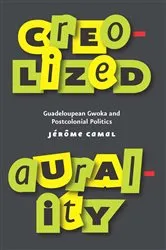 Book cover of Creolized Aurality by Jérôme Camal