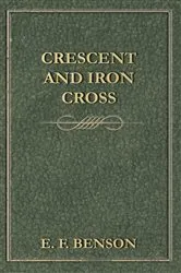 Book cover of Crescent and Iron Cross by E. F. Benson