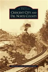 Book cover of Crescent City and Del Norte County by Del Norte County Historical Society