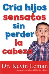 Book cover of Cria hijos sensatos sin perder la cabeza by Dr. Kevin Leman