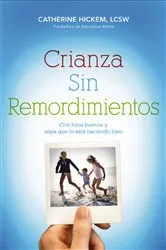Book cover of Crianza sin remordimientos by Catherine Hickem