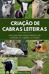 Book cover of Criação de Cabras Leiteiras: Um Guia para Principiantes na Criação de Cabras Leiteiras by Nancy Ross
