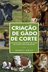 Book cover of Criação de Gado de Corte: Um Guia para Criação de Gado de Corte para Iniciantes by Nancy Ross