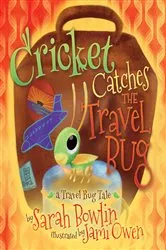 Book cover of Cricket Catches the Travel Bug by Sarah Bowlin