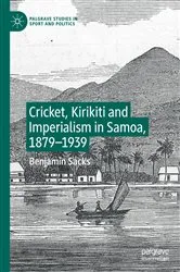 Book cover of Cricket, Kirikiti and Imperialism in Samoa, 1879–1939 by Benjamin Sacks