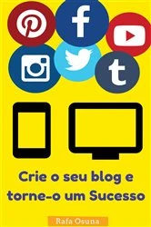 Book cover of Crie o seu blog e torne-o um Sucesso by Rafa Osuna