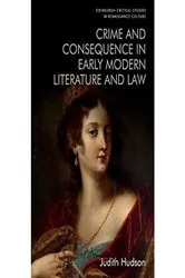 Book cover of Crime and Consequence in Early Modern Literature and Law by Judith Hudson