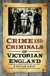 Book cover of Crime and Criminals of Victorian England by Adrian Gray