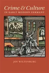 Book cover of Crime and Culture in Early Modern Germany by Joy Wiltenburg