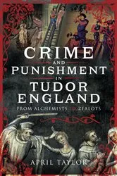 Book cover of Crime and Punishment in Tudor England by April Taylor