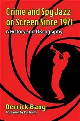 Book cover of Crime and Spy Jazz on Screen Since 1971 by Derrick Bang