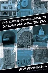 Book cover of Crime Buff's Guide to Outlaw Washington, DC by Ron Franscell