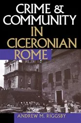 Book cover of Crime & Community in Ciceronian Rome by Andrew M. Riggsby