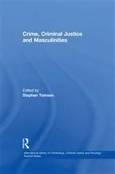 Book cover of Crime, Criminal Justice and Masculinities by Stephen Tomsen