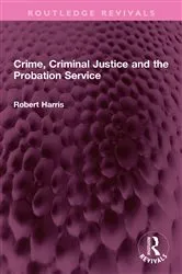 Book cover of Crime, Criminal Justice and the Probation Service by Robert Harris