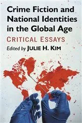 Book cover of Crime Fiction and National Identities in the Global Age by Julie H. Kim