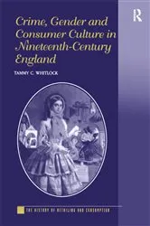 Book cover of Crime, Gender and Consumer Culture in Nineteenth-Century England by Tammy C. Whitlock