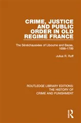 Book cover of Crime, Justice and Public Order in Old Regime France by Julius R. Ruff