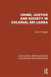 Book cover of Crime, Justice and Society in Colonial Sri Lanka by John D. Rogers