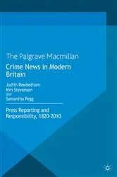 Book cover of Crime News in Modern Britain by Judith Rowbotham