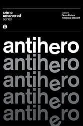Book cover of Crime Uncovered: Antihero by Fiona Peters
